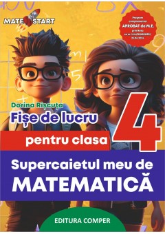 Supercaietul meu de matematica Fise de lucru pentru clasa a IV-a