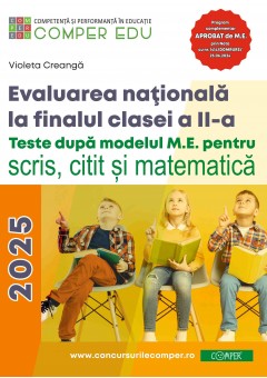 Evaluarea nationala la sfarsitul clasei a II-a Teste dupa modelul M.E. pentru scris, citit si matematica