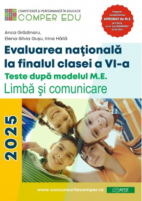 Evaluarea nationala la sfarsitul clasei a VI-a Teste dupa modelul M.E. Limba si comunicare Ghidul meu de pregatire