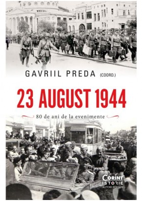 23 august 1944 - 80 de ani de la evenimente