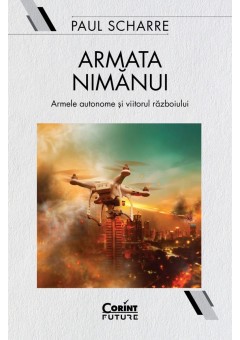 Armata nimanui - Armele autonome si viitorul razboiului