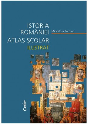 Istoria Romaniei Atlas scolar ilustrat