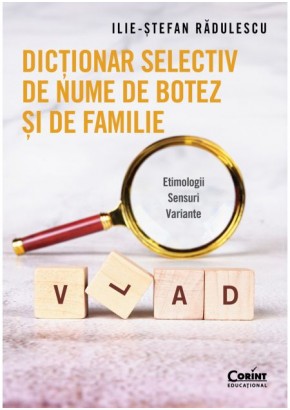 Dictionar selectiv de nume de botez si de familie, Etimologii, Sensuri, Variante