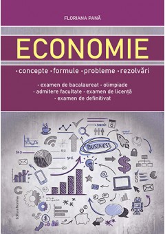 Economie concepte, formule, probleme, rezolvari (bacalaureat, olimpiade, admitere facultate, examen licenta, examen definitivat)