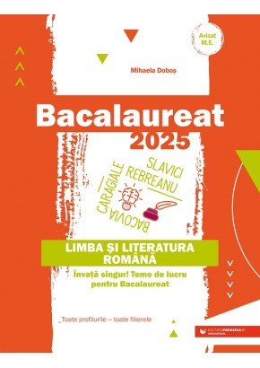 Bacalaureat 2025 Limba si literatura romana - Invata singur! Teme de lucru pentru bacalaureat Toate profilurile, toate filierele