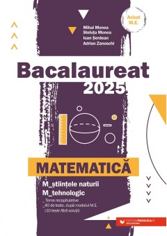 Matematica Bacalaureat 2025 M_stiintele-naturii, M_tehnologic Teme recapitulative 40 de modele de teste, dupa modelul M.E. (10 teste fara solutii)