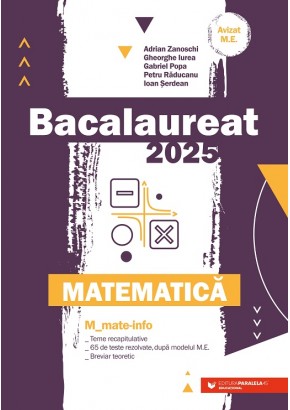 Matematica Bacalaureat 2025 M_Mate-Info Teme recapitulative 65 de modele de teste rezolvate, dupa modelul M.E. Breviar teoretic