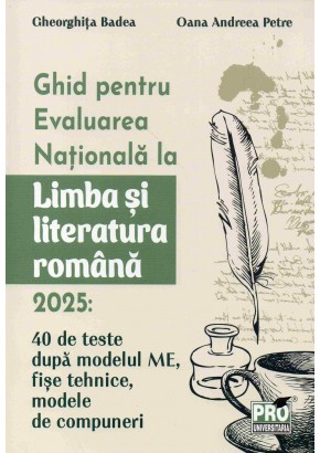 Ghid pentru Evaluarea Nationala la Limba si literatura romana 2025: 40 de teste dupa modelul ME, sugestii de rezolvare, fise tehnice, modele de compuneri