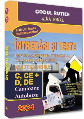 Intrebari si teste pentru obtinerea permisului de conducere auto. Categoriile C, CE + D, DE