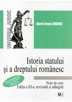 Istoria statului si dreptului romanesc, Note de curs editia a III-a, revazuta si adaugita